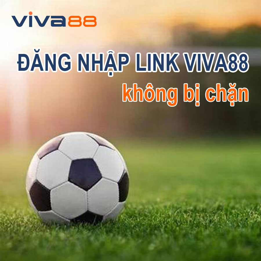 Chia sẻ link viva88 đăng nhập không chặn